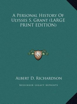 A Personal History Of Ulysses S. Grant (LARGE PRINT EDITION)