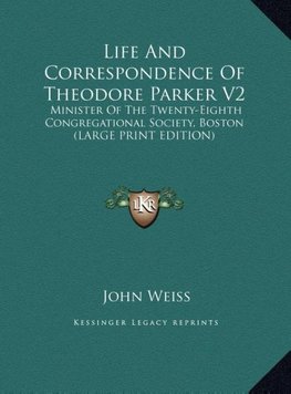 Life And Correspondence Of Theodore Parker V2