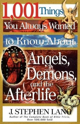 1,001 Things You Always Wanted to Know about Angels, Demons, and the Afterlife