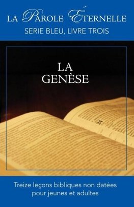 La Genese (La Parole Eternelle, Serie Bleu, Livre Trois)