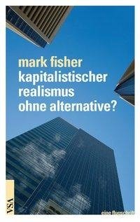 Kapitalistischer Realismus ohne Alternative?