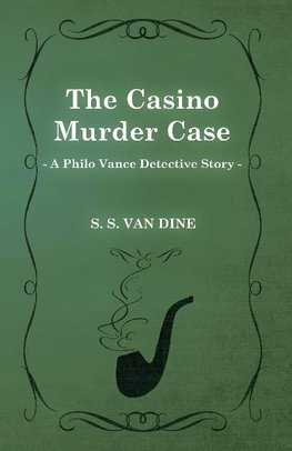 The Casino Murder Case (a Philo Vance Detective Story)