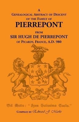 A Genealogical Abstract of Descent of the Family of Pierrepont