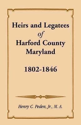 Heirs and Legatees of Harford County, Maryland, 1802-1846