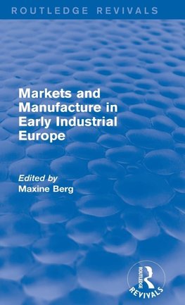 Markets and Manufacture in Early Industrial Europe (Routledge Revivals)