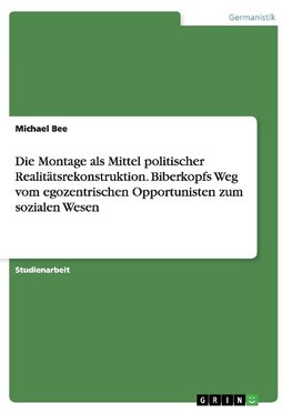 Die Montage als Mittel politischer Realitätsrekonstruktion. Biberkopfs Weg vom egozentrischen Opportunisten zum sozialen Wesen