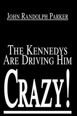 The Kennedys Are Driving Him Crazy!