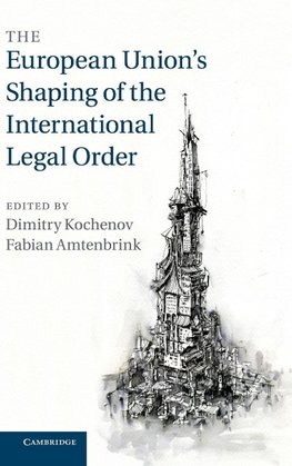 The European Union's Shaping of the International Legal             Order