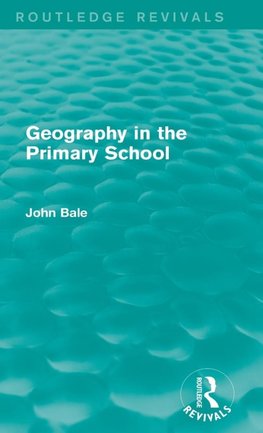 Geography in the Primary School (Routledge Revivals)