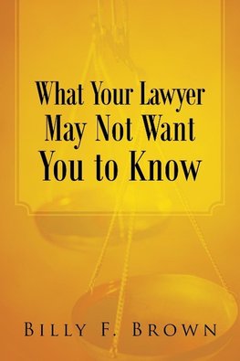 What Your Lawyer May Not Want You to Know