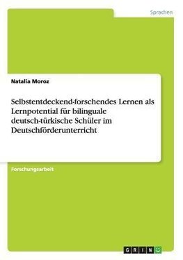 Selbstentdeckend-forschendes Lernen als Lernpotential für bilinguale deutsch-türkische Schüler im Deutschförderunterricht