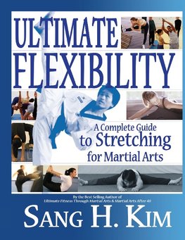 Ultimate Flexibility: A Complete Guide to Stretching for Martial Arts