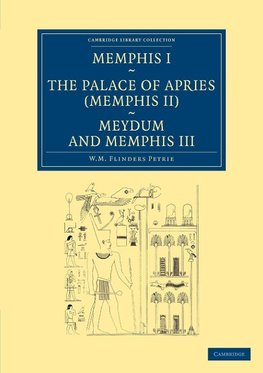 Memphis I, the Palace of Apries (Memphis II), Meydum and Memphis III