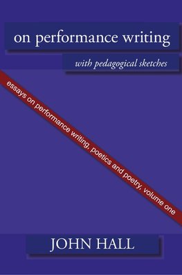 Essays on Performance Writing, Poetics and Poetry, Vol. 1