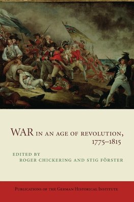 War in an Age of Revolution, 1775 1815