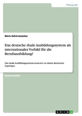 Das deutsche duale Ausbildungssystem als internationales Vorbild für die Berufsausbildung?