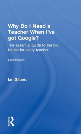 Why Do I Need a Teacher When I've got Google?