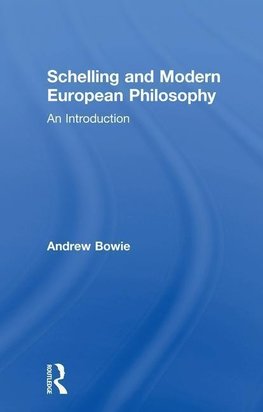 Bowie, A: Schelling and Modern European Philosophy: