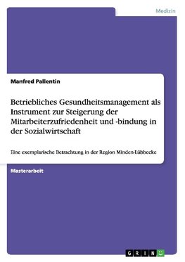 Betriebliches Gesundheitsmanagement als Instrument zur Steigerung der Mitarbeiterzufriedenheit und -bindung in der Sozialwirtschaft