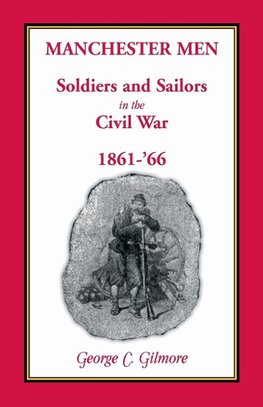 Manchester Men; Soldiers and Sailors in the Civil War, 1861-'66