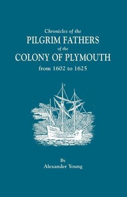 Chronicles of the Pilgrim Fathers of the Colony of Plymouth, from 1602 to 1625