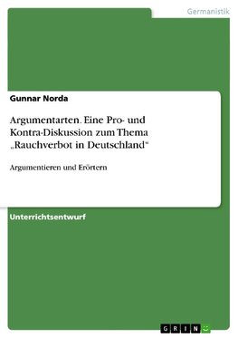 Argumentarten. Eine Pro- und Kontra-Diskussion zum Thema "Rauchverbot in Deutschland"