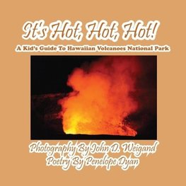 It's Hot, Hot, Hot! A Kid's Guide to Hawaiian Volcanoes National Park