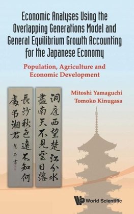 Economic Analyses Using the Overlapping Generations Model and General Equilibrium Growth Accounting for the Japanese Economy