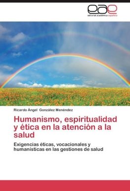 Humanismo, espiritualidad y ética en la atención a la salud