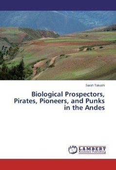 Biological Prospectors, Pirates, Pioneers, and Punks in the Andes