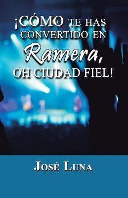 Como Te Has Convertido En Ramera, Oh Ciudad Fiel!