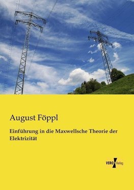 Einführung in die Maxwellsche Theorie der Elektrizität