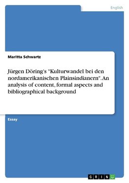 Jürgen Döring's "Kulturwandel bei den nordamerikanischen Plainsindianern". An analysis of content, formal aspects and bibliographical background