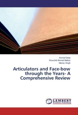 Articulators and Face-bow through the Years- A Comprehensive Review