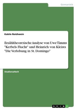 Erzähltheoretische Analyse von Uwe Timms "Kerbels Flucht" und Heinrich von Kleists "Die Verlobung in St. Domingo"