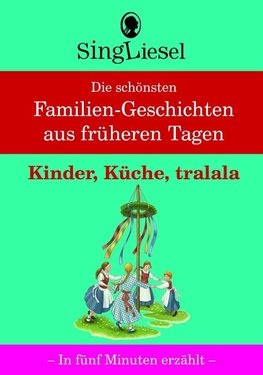 Kinder, Küche, tralala, Die schönsten Familien-Geschichten aus früheren Tagen für Menschen mit Demenz