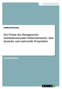 Der Primat des Managements multidimensionaler Selbsterkenntnis - Eine deutsche und universelle Perspektive