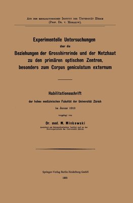 Experimentelle Untersuchungen über die Beziehungen der Grosshirnrinde und der Netzhaut zu den primären optischen Zentren, besonders zum Corpus geniculatum externum