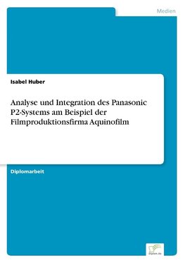 Analyse und Integration des Panasonic P2-Systems am Beispiel der Filmproduktionsfirma Aquinofilm