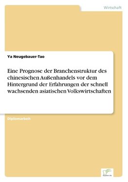 Eine Prognose der Branchenstruktur des chinesischen Außenhandels vor dem Hintergrund der Erfahrungen der schnell wachsenden asiatischen Volkswirtschaften