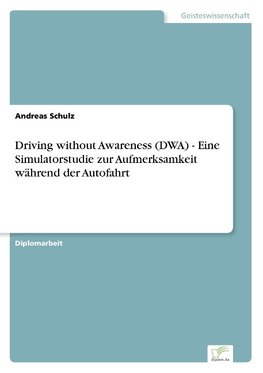 Driving without Awareness (DWA) - Eine Simulatorstudie zur Aufmerksamkeit während der Autofahrt