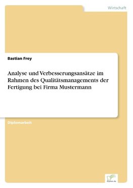 Analyse und Verbesserungsansätze im Rahmen des Qualitätsmanagements der Fertigung bei Firma Mustermann