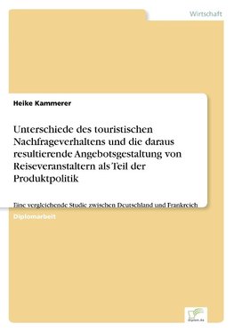 Unterschiede des touristischen Nachfrageverhaltens und die daraus resultierende Angebotsgestaltung von Reiseveranstaltern als Teil der Produktpolitik