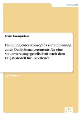 Erstellung eines Konzeptes zur Einführung eines Qualitätsmanagements für eine Steuerberatungsgesellschaft nach dem EFQM-Modell für Excellence