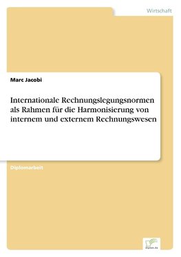 Internationale Rechnungslegungsnormen als Rahmen für die Harmonisierung von internem und externem Rechnungswesen