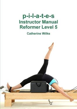 p-i-l-a-t-e-s Instructor Manual Reformer Level 5