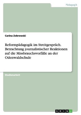 Reformpädagogik im Streitgespräch. Betrachtung journalistischer Reaktionen auf die Missbrauchsvorfälle an der Odenwaldschule