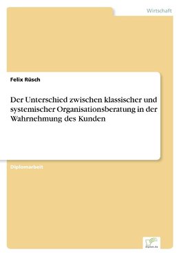 Der Unterschied zwischen klassischer und systemischer Organisationsberatung in der Wahrnehmung des Kunden