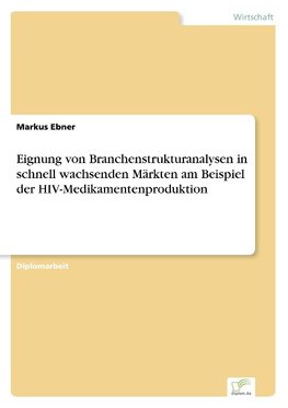 Eignung von Branchenstrukturanalysen in schnell wachsenden Märkten am Beispiel der HIV-Medikamentenproduktion