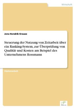 Steuerung der Nutzung von Zeitarbeit über ein Ranking-System, zur Überprüfung von Qualität und Kosten am Beispiel des Unternehmens Rossmann